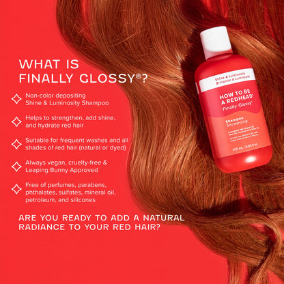 Finally Glossy® Shine & Luminosity Shampoo for Redheads Finally Glossy® Shine & Luminosity Shampoo for Redheads